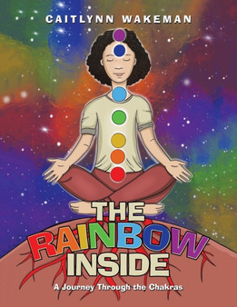 The Rainbow Inside : A Journey Through the Chakras