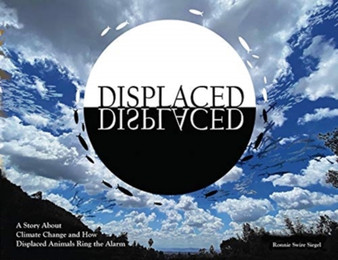Displaced : A Story About Climate Change and How Displaced Animals Ring the Alarm