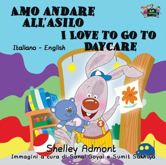 Amo andare all'asilo I Love to Go to Daycare : Italian English Bilingual Edition