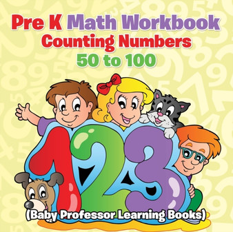 Pre K Math Workbook : Counting Numbers 50 to 100 (Baby Professor Learning Books)