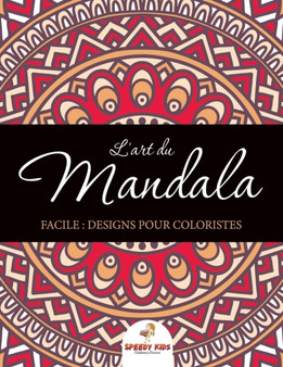 L'art du mandala facile : Designs pour coloristes (French Edition)