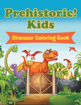 Prehistoric! Kids : Dinosaur Coloring Book