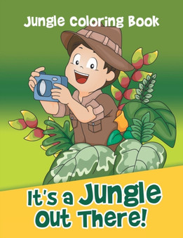 It's a Jungle Out There! : Jungle Coloring Book