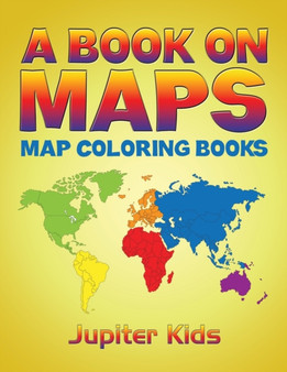 A Book On Maps : Map Coloring Books