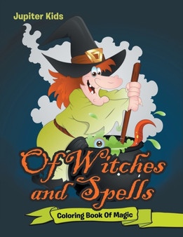 Of Witches and Spells : Coloring Book Of Magic