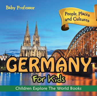 Germany For Kids : People, Places and Cultures - Children Explore The World Books