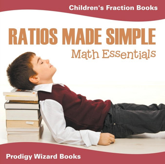 Ratios Made Simple Math Essentials : Children's Fraction Books