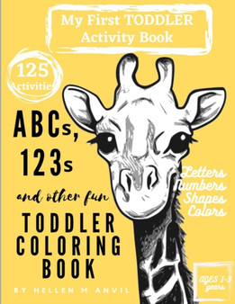 ABCs, 123s and other fun Toddler Coloring Book : Have Fun with Numbers, Letters, Shapes, Colors & Animals My Best Toddler Activity Book My Best Toddler Coloring Book Activity Workbook for Homeschool P