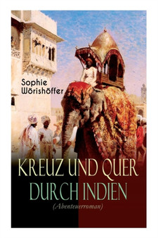 Kreuz und quer durch Indien (Abenteuerroman) : Irrfahrten zweier junger deutscher Leichtmatrosen in der Indischen Wunderwelt