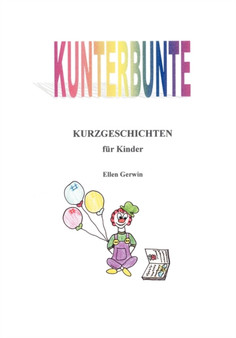 Kunterbunte Kurzgeschichten fur Kinder