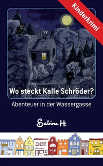 Wo steckt Kalle Schroeder? : Abenteuer in der Wassergasse