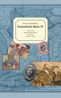 Fantastische Reise IV : Reise zum Wunderland Indien und dem Ende der Welt