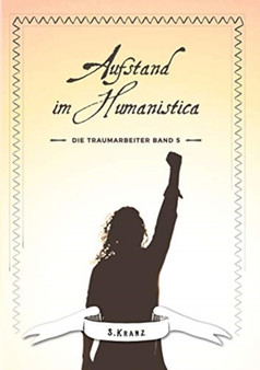 Die Traumarbeiter : Band 5: Aufstand im Humanistica