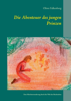 Die Abenteuer des jungen Prinzen : Eine Marchenwanderung durch die Welt der Buchstaben