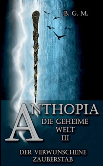 Anthopia Die geheime Welt III : Der verwunschene Zauberstab