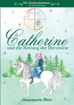 Die Zauberakademie fur Elementarmagie : Catherine und die Rettung der Herzwiese