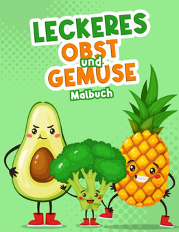 Leckeres Obst und Gemuse Malbuch : Einfache und Lustige Obst und Gemuse Malvorlagen fur Kinder, Jungen und Madchen ab 2 Jahren