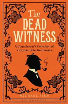 The Dead Witness : A Connoisseur's Collection of Victorian Detective Stories