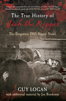 The True History of Jack the Ripper : The Forgotten 1905 Ripper Novel