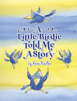 A Little Birdie Told Me A Story : Whimsical tale in verse.