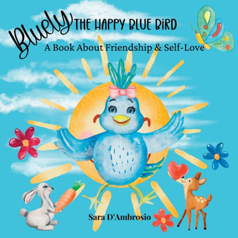 Bluely The Happy Blue Bird : A Book About Friendship & Self-Love : 1