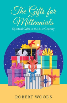The Gifts for Millennials : Spiritual Gifts in the 21St Century