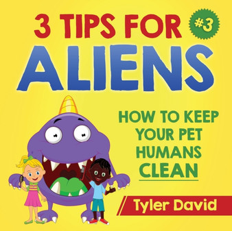 3 Tips For Aliens : How to keep your Pet Humans Clean : 3