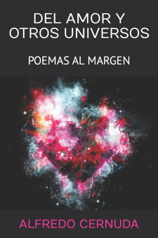 del Amor Y Otros Universos : Poemas Al Margen