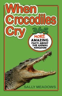When Crocodiles Cry : 365 More Amazing Facts About the Animal Kingdom : 2