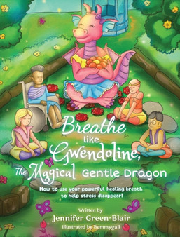 Breathe like Gwendoline, The Magical Gentle Dragon : How to use your powerful healing breath to help stress disappear!
