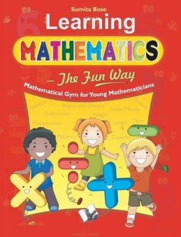Learning Mathematics - the Fun Way : How to Teach Children Elementary Mathematics - the Most Simple Way