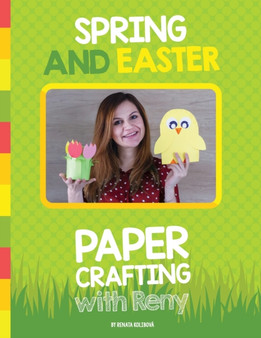 Spring and Easter Paper Crafting with Reny : 40 easy paper projects for children
