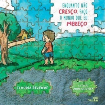 Enquanto nao cresco, faco o mundo que mereco