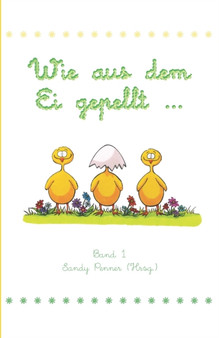 Wie aus dem Ei gepellt : Erzahlungen, Marchen und Gedichte zur Osterzeit : 1