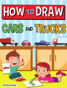 How to Draw Cars and Trucks : Step by Step Activity Book, Learn How to Draw Cars and Trucks, Fun and Easy Workbook for Kids