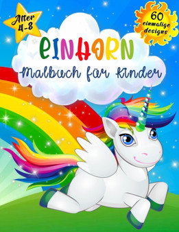 Einhorn malbuch fur Kinder im Alter von 4-8 Jahren : Kinder Einhoerner Farbung Buch, Farbung Bucher fur Kinder und Kleinkinder, Spass Farbung Bucher voller Einhoerner fur Kinder, ein ausgezeichnetes G