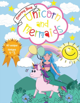 Unicorn and Mermaids Coloring Book : Amazing Coloring & Activity Book for kids With Cute Unicorns and Mermaids 40 Unique Designs