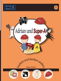 Adrian und Super-A backen und denken anders : Fahigkeiten fur Kinder mit Autismus und ADHS