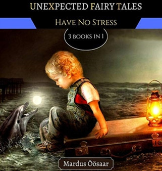 Unexpected Fairy Tales : Have No Stress