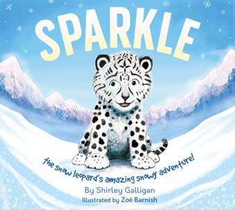 Sparkle : The snow leopard's amazing snowy adventure! : 3