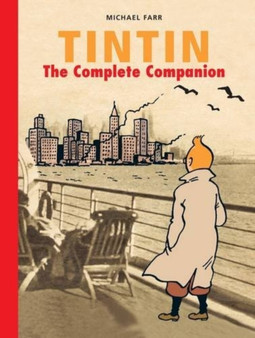 Tintin: The Complete Companion : The Complete Guide to Tintin's World