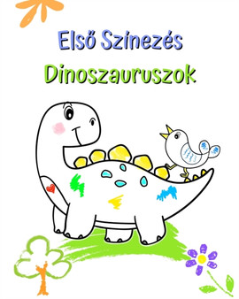 E&65279;ls&337; Szinezes Dinoszauruszok : Nagy es egyszer&369; illusztraciok aranyos dinoszauruszokkal