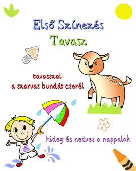 Els&337; Szinezes Tavasz : Tavaszi illusztraciok egyszer&369; szoveggel kivancsi gyerekeknek