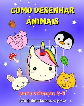 Como Desenhar Animais : Um guia para as criancas aprenderem a desenhar com o metodo copy grid