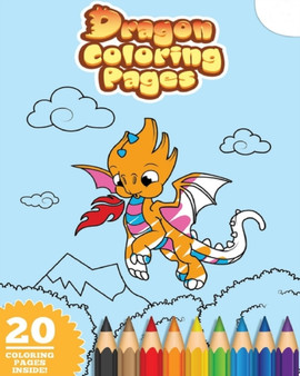 Dragons : A Coloring Book for Kids! Unique Baby Dragon Coloring Pages for Kids. Enchanting Fantasy Baby Dragons.