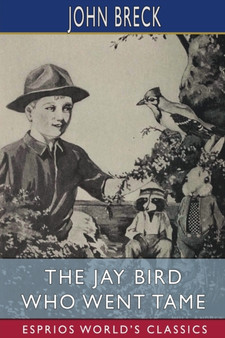 The Jay Bird Who Went Tame (Esprios Classics) : Illustrated by William T. Andrews
