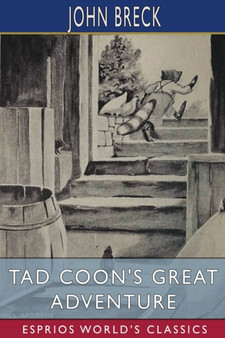 Tad Coon's Great Adventure (Esprios Classics) : Illustrated by William T. Andrews