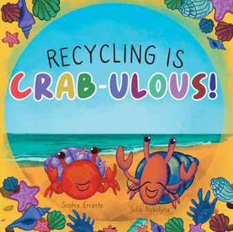 Recycling Is Crab-ulous! : Children's Book About Recycling, Reusing, And Caring For The Environment