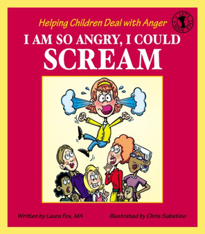 I Am So Angry, I Could Scream : Helping Children Deal with Anger