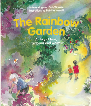 The Rainbow Garden : A Story of Love, Rainbows and Worms